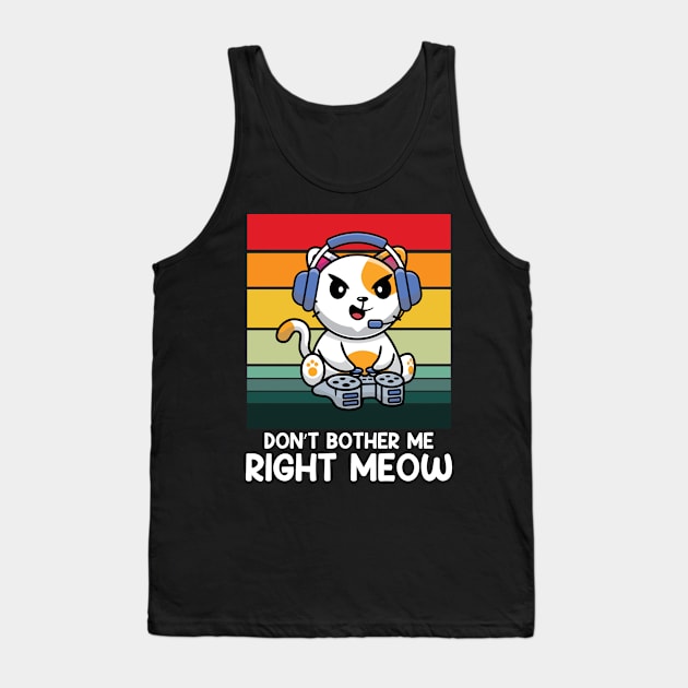 Don't Bother Me Right Meow Tank Top by AngelBeez29